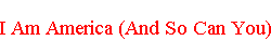 I Am America (And So Can You)